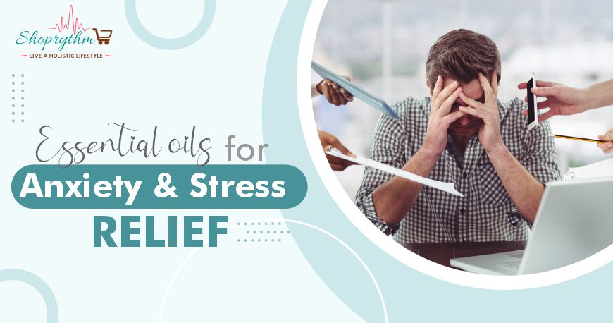 Essential Oils For Anxiety and Stress - Benefits and Uses Essential Oils For Anxiety and Stress - Benefits and Uses